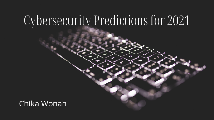 Chika Wonah - Cybersecurity Predictions For 2021