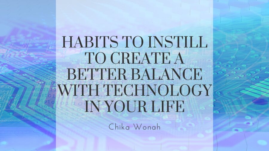 Habits to Instill to Create a Better Balance With Technology in Your Life