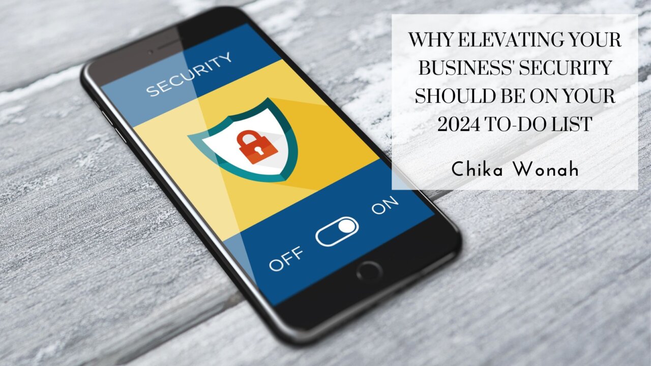 Why Elevating Your Business' Security Should Be On Your 2024 To-Do List